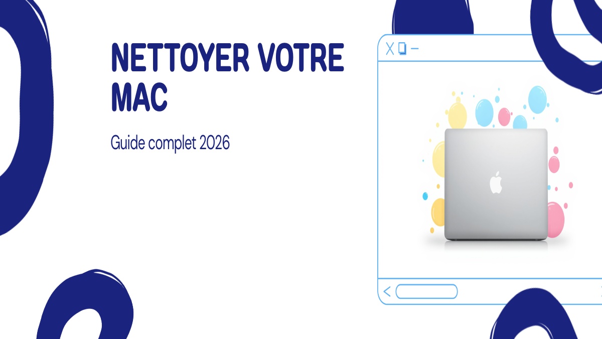Comment nettoyer votre Mac, guide complet 2026